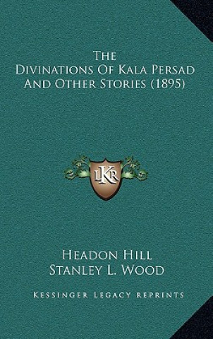 Carte The Divinations Of Kala Persad And Other Stories (1895) Headon Hill