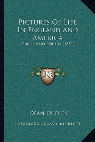 Kniha Pictures Of Life In England And America: Prose And Poetry (1851) Dean Dudley