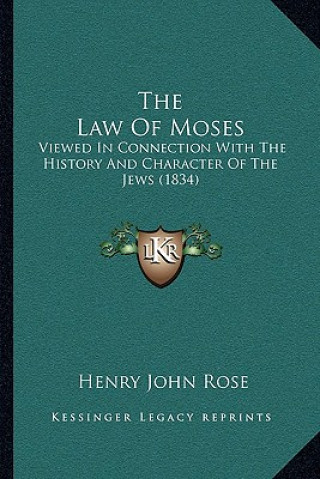 Книга The Law Of Moses: Viewed In Connection With The History And Character Of The Jews (1834) Henry John Rose