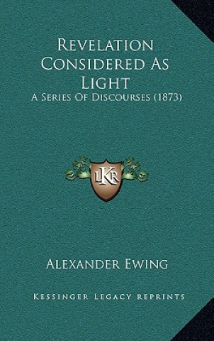 Książka Revelation Considered As Light: A Series Of Discourses (1873) Alexander Ewing