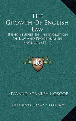 Carte The Growth Of English Law: Being Studies In The Evolution Of Law And Procedure In England (1911) Edward Stanley Roscoe