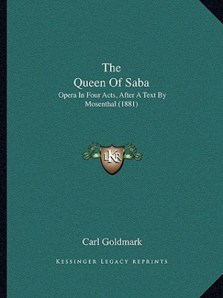 Книга The Queen Of Saba: Opera In Four Acts, After A Text By Mosenthal (1881) Carl Goldmark