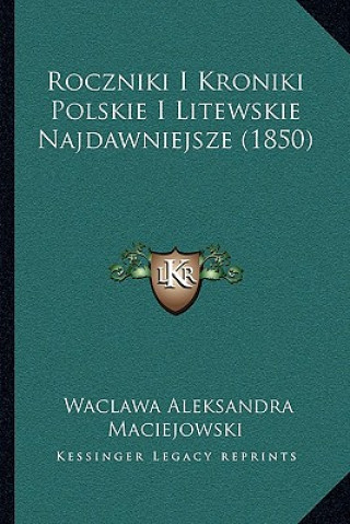 Carte Roczniki I Kroniki Polskie I Litewskie Najdawniejsze (1850) Waclawa Aleksandra Maciejowski