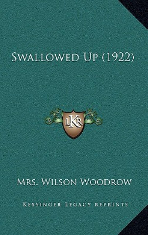 Boek Swallowed Up (1922) Mrs Wilson Woodrow