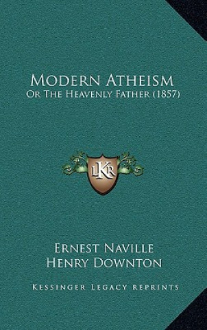 Livre Modern Atheism: Or The Heavenly Father (1857) Ernest Naville