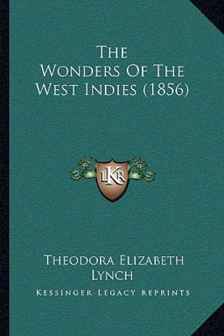 Kniha The Wonders Of The West Indies (1856) Theodora Elizabeth Lynch