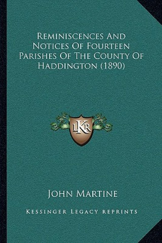 Kniha Reminiscences And Notices Of Fourteen Parishes Of The County Of Haddington (1890) John Martine