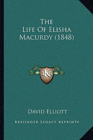 Kniha The Life Of Elisha Macurdy (1848) David Elliott