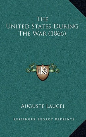 Kniha The United States During The War (1866) Auguste Laugel