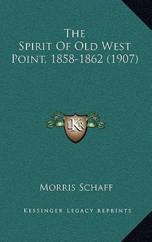 Książka The Spirit Of Old West Point, 1858-1862 (1907) Morris Schaff