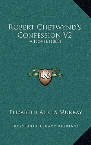 Carte Robert Chetwynd's Confession V2: A Novel (1868) Elizabeth Alicia Murray