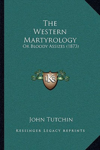 Carte The Western Martyrology: Or Bloody Assizes (1873) John Tutchin