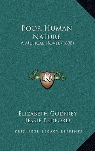 Kniha Poor Human Nature: A Musical Novel (1898) Elizabeth Godfrey