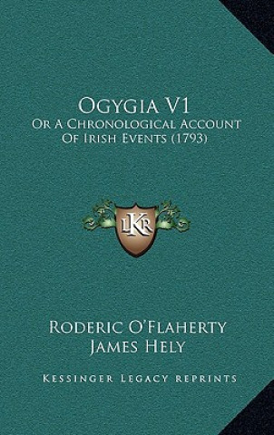 Carte Ogygia V1: Or A Chronological Account Of Irish Events (1793) Roderic O'Flaherty