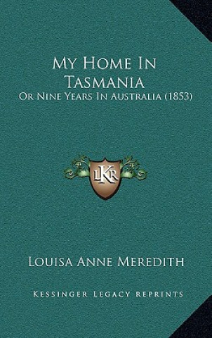 Carte My Home In Tasmania: Or Nine Years In Australia (1853) Louisa Anne Meredith