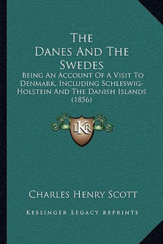 Carte The Danes And The Swedes: Being An Account Of A Visit To Denmark, Including Schleswig-Holstein And The Danish Islands (1856) Charles Henry Scott