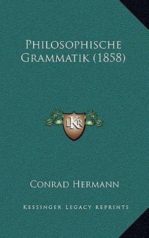 Kniha Philosophische Grammatik (1858) Conrad Hermann