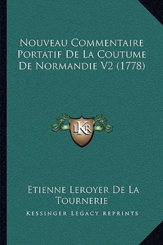 Kniha Nouveau Commentaire Portatif De La Coutume De Normandie V2 (1778) Etienne Leroyer De La Tournerie