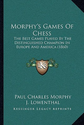 Książka Morphy's Games Of Chess: The Best Games Played By The Distinguished Champion In Europe And America (1860) Paul Charles Morphy