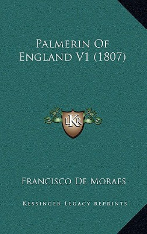 Kniha Palmerin Of England V1 (1807) Francisco De Moraes