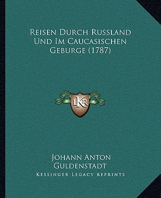 Kniha Reisen Durch Russland Und Im Caucasischen Geburge (1787) Johann Anton Guldenstadt