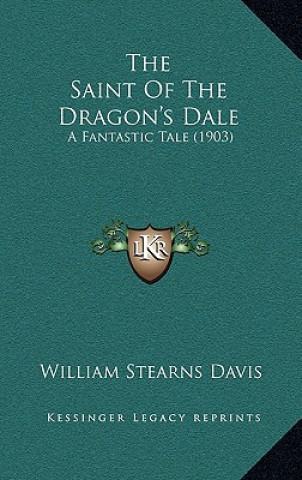 Βιβλίο The Saint Of The Dragon's Dale: A Fantastic Tale (1903) William Stearns Davis