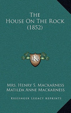 Carte The House On The Rock (1852) Mrs Henry S. Mackarness