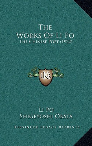 Kniha The Works Of Li Po: The Chinese Poet (1922) Li Po