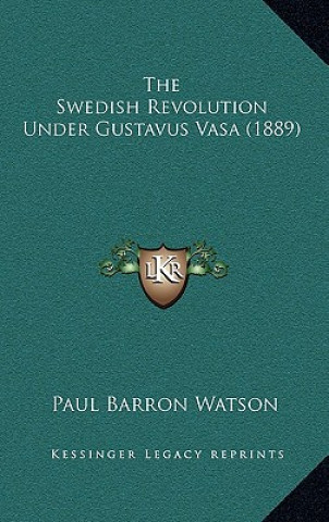 Książka The Swedish Revolution Under Gustavus Vasa (1889) Paul Barron Watson