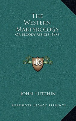 Carte The Western Martyrology: Or Bloody Assizes (1873) John Tutchin