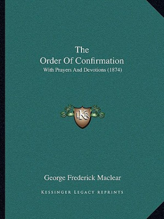 Book The Order Of Confirmation: With Prayers And Devotions (1874) George Frederick Maclear