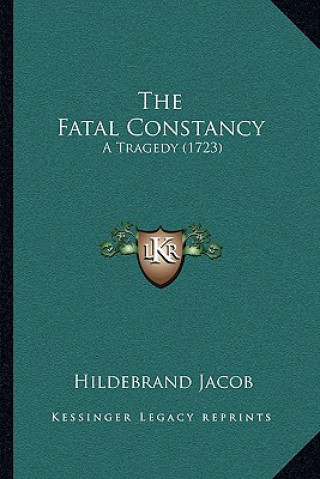 Carte The Fatal Constancy: A Tragedy (1723) Hildebrand Jacob