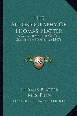 Buch The Autobiography Of Thomas Platter: A Schoolmaster Of The Sixteenth Century (1847) Thomas Platter