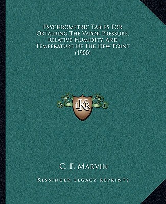 Kniha Psychrometric Tables For Obtaining The Vapor Pressure, Relative Humidity, And Temperature Of The Dew Point (1900) C. F. Marvin