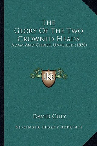 Carte The Glory Of The Two Crowned Heads: Adam And Christ, Unveiled (1820) David Culy