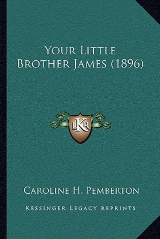 Kniha Your Little Brother James (1896) Caroline H. Pemberton