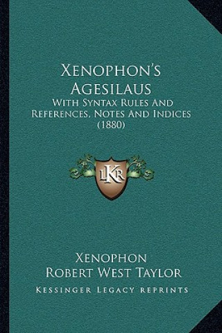Книга Xenophon's Agesilaus: With Syntax Rules And References, Notes And Indices (1880) Xenophon