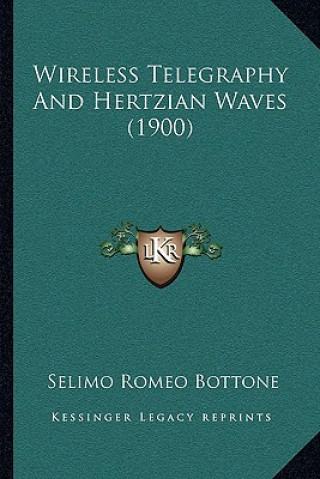 Könyv Wireless Telegraphy And Hertzian Waves (1900) Selimo Romeo Bottone