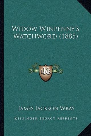 Kniha Widow Winpenny's Watchword (1885) James Jackson Wray