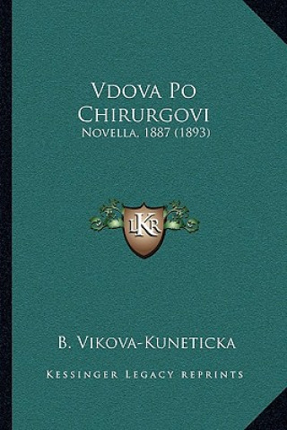 Könyv Vdova Po Chirurgovi: Novella, 1887 (1893) B. Vikova-Kuneticka