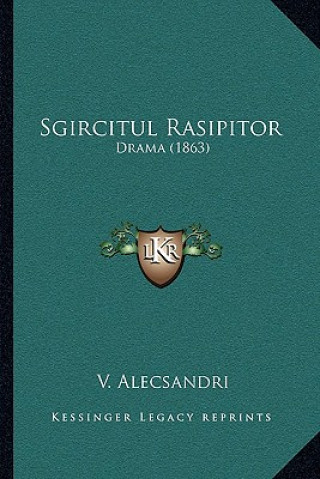 Kniha Sgircitul Rasipitor: Drama (1863) V. Alecsandri