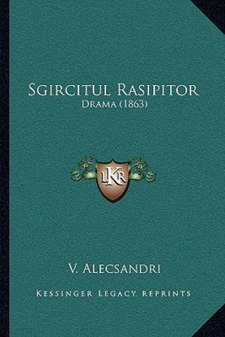Buch Sgircitul Rasipitor: Drama (1863) V. Alecsandri