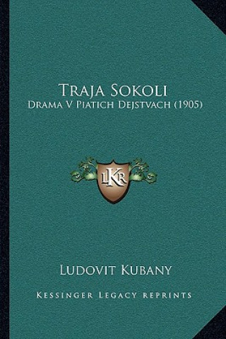Könyv Traja Sokoli: Drama V Piatich Dejstvach (1905) Ludovit Kubany