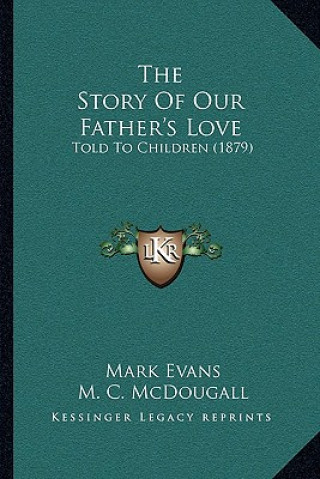 Kniha The Story Of Our Father's Love: Told To Children (1879) Mark Evans