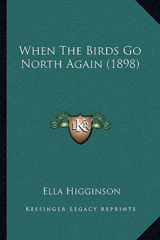 Książka When The Birds Go North Again (1898) Ella Higginson