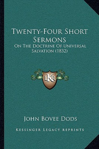 Knjiga Twenty-Four Short Sermons: On The Doctrine Of Universal Salvation (1832) John Bovee Dods