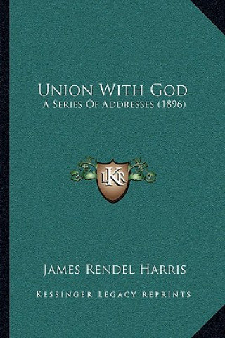 Kniha Union With God: A Series Of Addresses (1896) J. Rendel Harris