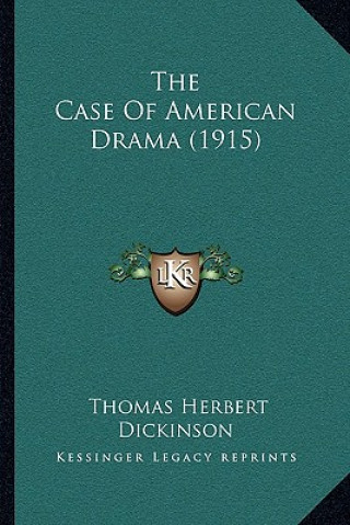 Kniha The Case Of American Drama (1915) Thomas Herbert Dickinson