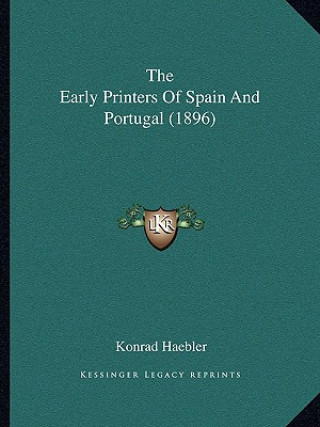 Kniha The Early Printers Of Spain And Portugal (1896) Konrad Haebler