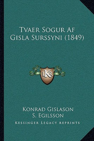 Könyv Tvaer Sogur Af Gisla Surssyni (1849) Konrad Gislason